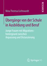 Übergänge von der Schule in Ausbildung und Beruf Junge Frauen mit Migrationshintergrund zwischen Anpassung und Distanzierung