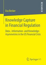 Knowledge Capture in Financial Regulation Data-, Information- and Knowledge-Asymmetries in the US Financial Crisis