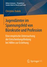 Jugendämter im Spannungsfeld von Bürokratie und Profession : eine empirische Untersuchung der Entscheidungsfindung bei Hilfen zur Erziehung