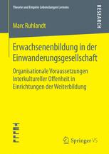 Erwachsenenbildung in der Einwanderungsgesellschaft : Organisationale Voraussetzungen Interkultureller Offenheit in Einrichtungen der Weiterbildung