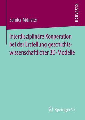 Interdisziplinare Kooperation Bei Der Erstellung Geschichtswissenschaftlicher 3D-Modelle