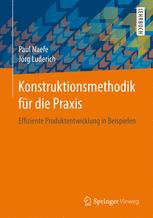 Konstruktionsmethodik für die Praxis effiziente Produktentwicklung in Beispielen