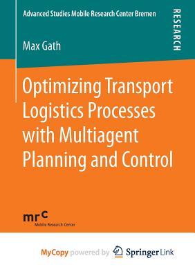 Optimizing Transport Logistics Processes with Multiagent Planning and Control