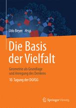 Die Basis der Vielfalt : Geometrie als Grundlage und Anregung des Denkens - 10. Tagung der DGfGG