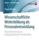 Wissenschaftliche Weiterbildung als Personalentwicklung : eine Untersuchung zur Zielgruppe Meister und Techniker