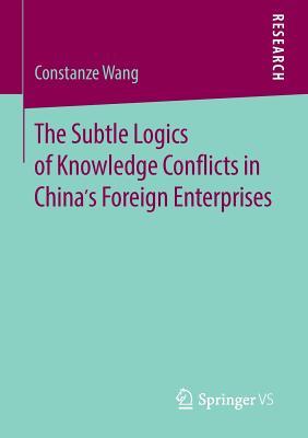 The Subtle Logics of Knowledge Conflicts in China S Foreign Enterprises