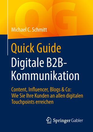 Quick Guide Digitale B2B-Kommunikation Content, Influencer, Blogs & Co: Wie Sie Ihre Kunden an allen digitalen Touchpoints erreichen