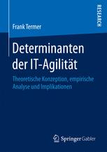 Determinanten der IT-Agilität: Theoretische Konzeption, empirische Analyse und Implikationen.