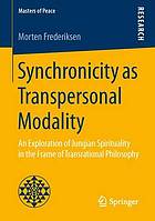 Synchronicity as Transpersonal Modality : an Exploration of Jungian Spirituality in the Frame of Transrational Philosophy