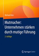 Mutmacher : Unternehmen stärken durch mutige Führung