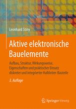 Aktive elektronische Bauelemente : Aufbau, Struktur, Wirkungsweise, Eigenschaften und praktischer Einsatz diskreter und integrierter Halbleiter-Bauteile