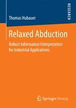 Relaxed Abduction Robust Information Interpretation for Industrial Applications