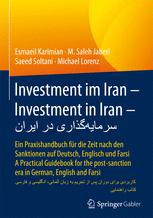 <div class=vernacular lang="ger">Investment im Iran / سرماىه‌گذارى در اىران Ein Praxishandbuch für die Zeit nach den Sanktionen auf Deutsch, Englisch und Farsi - A Practical Guidebook for the post-sanction era in German, English and Farsi - کتاب راهنماىى کاربردى براى دوران پس از تحرىم به زبان آلمانى، انگلىسى و فارسى /</div>