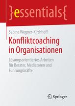 Konfliktcoaching in Organisationen : Lösungsorientiertes Arbeiten für Berater, Mediatoren und Führungskräfte