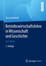 Betriebswirtschaftslehre in Wissenschaft und Geschichte eine Skizze