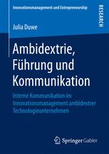 Ambidextrie, Führung und Kommunikation : interne Kommunikation im Innovationsmanagement ambidextrer Technologieunternehmen