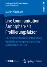 Live Communication-Atmosphäre als Profilierungsfaktor: Eine multimethodische Untersuchung der Wahrnehmung von Atmosphäre auf Publikumsmessen.