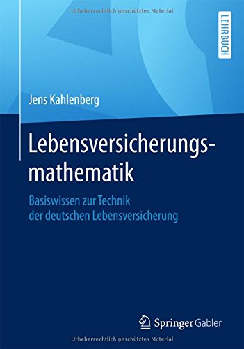 Lebensversicherungsmathematik Basiswissen zur Technik der deutschen Lebensversicherung