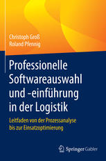 Professionelle Softwareauswahl und -einführung in der Logistik : Leitfaden von der Prozessanalyse bis zur Einsatzoptimierung