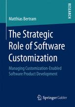The Strategic Role of Software Customization : Managing Customization-Enabled Software Product Development.