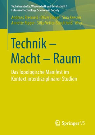 Technik - Macht - Raum : Das Topologische Manifest Im Kontext Interdisziplinärer Studien.