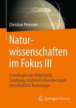 Naturwissenschaften im Fokus III : Grundlagen der Elektrizität, Strahlung und relativistischen Mechanik, einschließlich stellarer Astronomie und Kosmologie