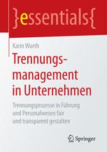 Trennungsmanagement in Unternehmen : Trennungsprozesse in Führung und Personalwesen fair und transparent gestalten