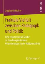 Fraktale Vielfalt zwischen Pädagogik und Politik Eine rekonstruktive Studie zu handlungsleitenden Orientierungen in der Mädchenarbeit