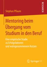 Mentoring beim ?Ubergang vom Studium in den Beruf: Eine empirische Studie zu Erfolgsfaktoren und wahrgenommenem Nutzen.