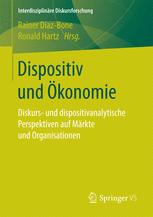 Dispositiv und Ökonomie Diskurs- und dispositivanalytische Perspektiven auf Märkte und Organisationen