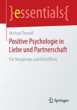 Positive Psychologie in Liebe und Partnerschaft: Für Neugierige und Betroffene.