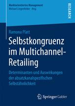 Selbstkongruenz im Multichannel-Retailing : Determinanten und Auswirkungen der absatzkanalspezifischen Selbstähnlichkeit