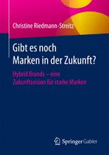 Gibt es noch Marken in der Zukunft? Hybrid Brands - eine Zukunftsvision für starke Marken