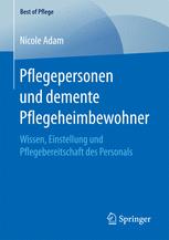 Pflegepersonen und demente Pflegeheimbewohner: Wissen, Einstellung und Pflegebereitschaft des Personals.