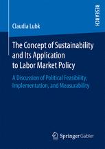 The Concept of Sustainability and Its Application to Labor Market Policy : a Discussion of Political Feasibility, Implementation, and Measurability