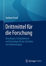 Drittmittel für die Forschung : Grundlagen, Erfolgsfaktoren und Praxistipps für das Schreiben von Förderanträgen