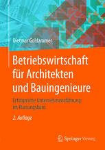 Betriebswirtschaft für Architekten und Bauingenieure: Erfolgreiche Unternehmensführung im Planungsbüro.