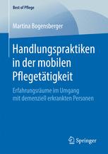 Handlungspraktiken in der mobilen Pflegetätigkeit: Erfahrungsräume im Umgang mit demenziell erkrankten Personen.