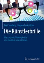 Die Künstlerbrille Was und wie Führungskräfte von Künstlern lernen können