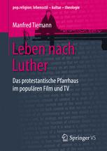 Leben nach Luther : Das protestantische Pfarrhaus im populären Film und TV