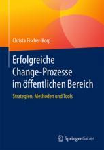 Erfolgreiche Change-Prozesse im öffentlichen Bereich : Strategien, Methoden und Tools