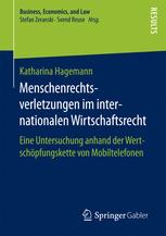 Menschenrechtsverletzungen im internationalen Wirtschaftsrecht : Eine Untersuchung anhand der Wertschöpfungskette von Mobiltelefonen.