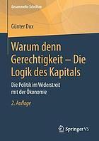 Warum Denn Gerechtigkeit - Die Logik des Kapitals : Die Politik Im Widerstreit Mit Der Ökonomie.