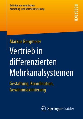 Vertrieb in differenzierten Mehrkanalsystemen : Gestaltung, Koordination, Gewinnmaximierung.