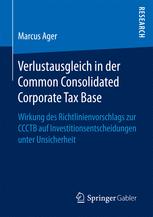 Verlustausgleich in der Common Consolidated Corporate Tax Base: Wirkung des Richtlinienvorschlags zur CCCTB auf Investitionsentscheidungen unter Unsicherheit