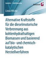 Alternative Kraftstoffe für die dieselmotorische Verbrennung aus kohlenhydrathaltigen Biomassen und basierend auf bio- und chemisch-katalytischen Herstellverfahren