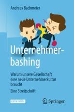 Unternehmerbashing : warum unsere Gesellschaft eine neue Unternehmerkultur braucht eine Streitschrift.