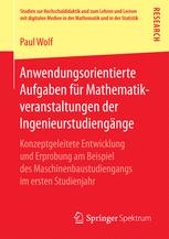 Anwendungsorientierte Aufgaben für Mathematikveranstaltungen der Ingenieurstudiengänge : konzeptgeleitete Entwicklung und Erprobung am Beispiel des Maschinenbaustudiengangs im ersten Studienjahr