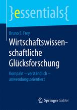 Wirtschaftswissenschaftliche Glücksforschung : Kompakt -- verständlich -- anwendungsorientiert