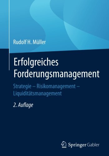 Erfolgreiches Forderungsmanagement : Strategie -- Risikomanagement -- Liquiditätsmanagement